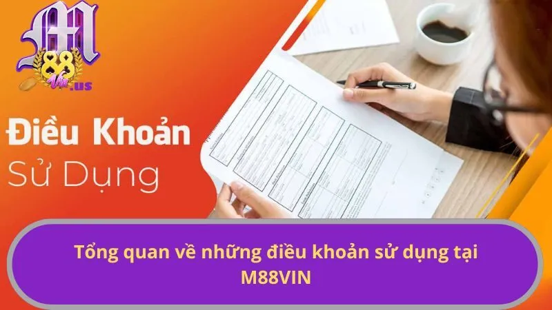 Tổng quan về những điều khoản sử dụng tại M88VIN