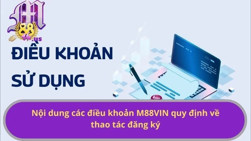 Nội dung các điều khoản M88VIN quy định về thao tác đăng ký