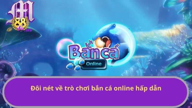 Đôi nét về trò chơi bắn cá online hấp dẫn