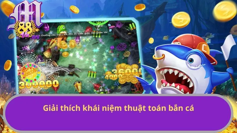 Giải thích khái niệm thuật toán bắn cá