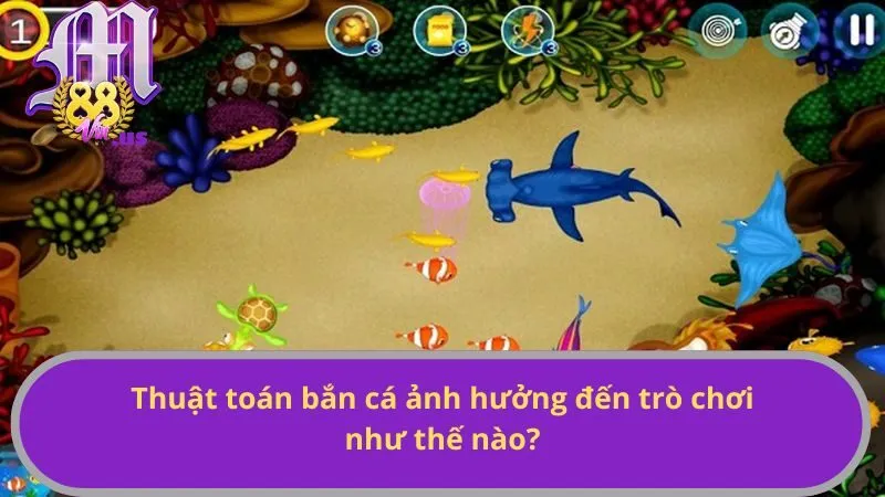 Thuật toán bắn cá ảnh hưởng đến trò chơi như thế nào?